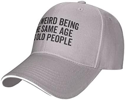 Hat,Its Weird Being The Same Age As Old People Baseball Cap Women Men Dad Hat Golf Cowboy Hat Trucker Hat Gray