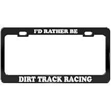 I'd Rather BE Dirt Track Racing Black Metal License Plate Frame Metal Auto Accessory