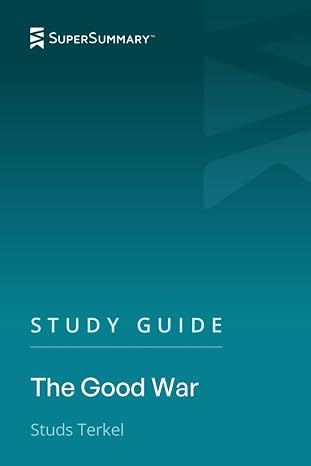 Study Guide: The Good War by Studs Terkel (SuperSummary)