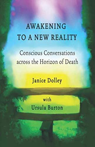 Awakening to a New Reality: Conscious Conversations across the Horizon of Death Paperback – 26 April 2020