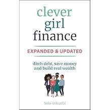 Clever Girl Finance, Expanded & Updated: Ditch Debt, Save Money and Build Real Wealth 2nd Edition