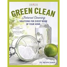 Green Clean: Natural Cleaning Solutions for Every Room of Your Home (Creative Homeowner) Simple, Safe House Cleaning Tips for the Kitchen, Bathroom, Laundry, Windows, Floors, Grills, Decks, and Cars Paperback March 11, 2019