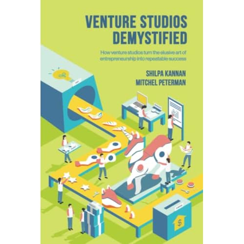 Venture Studios Demystified: How venture studios turn the elusive art of entrepreneurship into repeatable success Paperback February 15, 2022