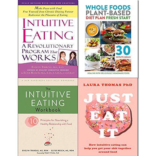 Intuitive Eating, Workbook, Just Eat It and Whole Foods Plant-Based Diet 4 Books Collection Set Paperback