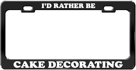 I'd Rather BE Cake Decorating Black Metal License Plate Frame Metal Auto Accessory