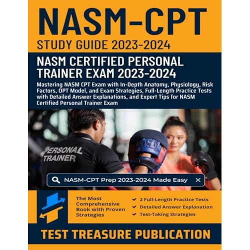NASM CPT Study Guide 2023-2024: Mastering NASM CPT Exam with In-Depth Anatomy, Physiology, Risk Factors, OPT Model, and Exam Strategies, Full-Length ... for NASM Certified Personal Trainer Exam