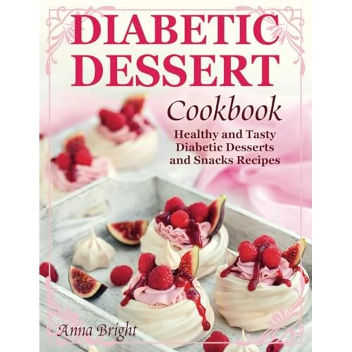 Diabetic Dessert Cookbook: Healthy and Tasty Diabetic Desserts and Snacks Recipes Paperback October 19, 2023