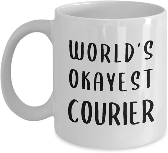 Gifts for Worlds Okayest Courier Coffee Mug Tea Cup - Delivery Driver Mail Package Carrier Postal Worker Postman Postmates Funny Cute Gag Appreciation Idea Recognition Award Reward