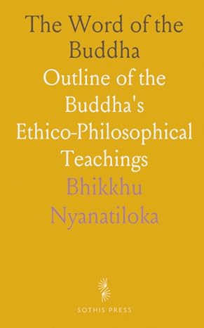 The Word of the Buddha: Outline of the Buddha's Ethico-Philosophical Teachings