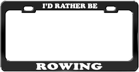 I'd Rather BE Rowing Black Metal License Plate Frame Metal Auto Accessory