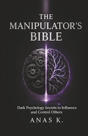 The Manipulator's Bible: Dark psychology secrets to influence and control others
