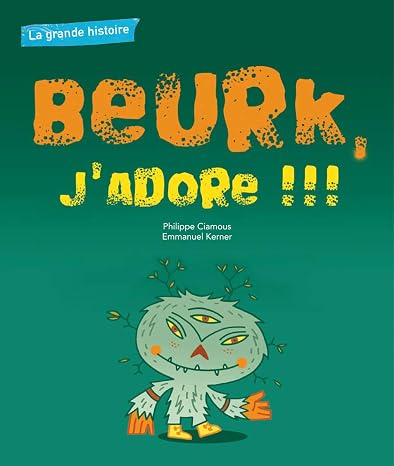 La grande histoire : Beurk, j'adore (French Edition)