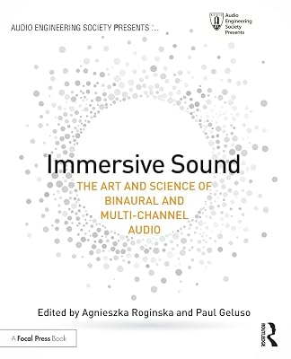 Immersive Sound: The Art and Science of Binaural and Multi-Channel Audio Audio Engineering Society Presents 1st Edition