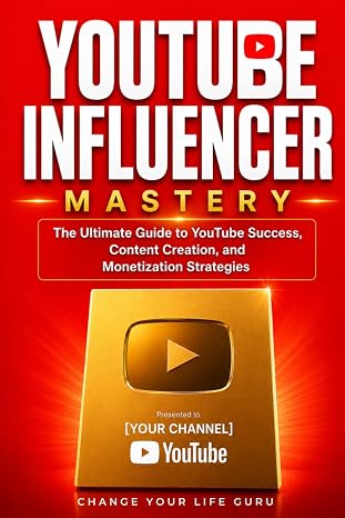 YouTube Influencer: The Ultimate Guide to YouTube Success, Content Creation, and Monetization Strategies: Build and Grow a Thriving YouTube Channel ... with Proven Techniques and... (Side Hustles)