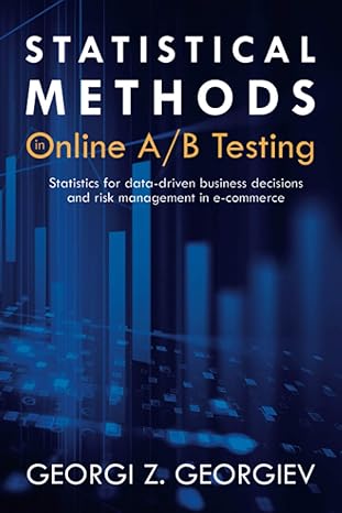 Statistical Methods in Online A/B Testing: Statistics for data-driven business decisions and risk management in e-commerce
