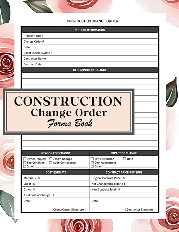 Construction Change Order Forms Book: Professional Templates For Tracking Construction Project Changes, Costs, Approvals | Construction Project ... For Contractors, Builders, Project Managers