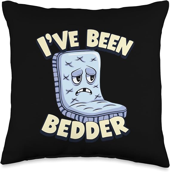 Beaten Up Bed Been Better Pun I've Been Bedder Throw Pillow