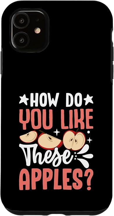 How Do You Like These Apples Case for iPhone 11