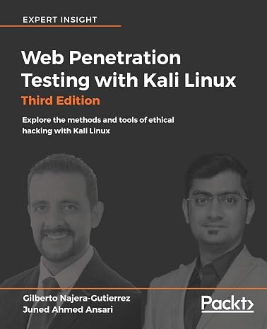 Web Penetration Testing with Kali Linux - Third Edition: Explore the methods and tools of ethical hacking with Kali Linux