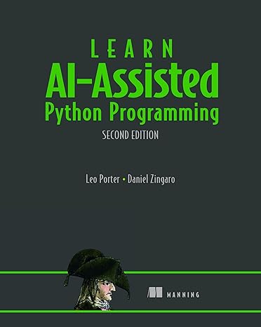 Learn AI-Assisted Python Programming, Second Edition: With GitHub Copilot and ChatGPT
