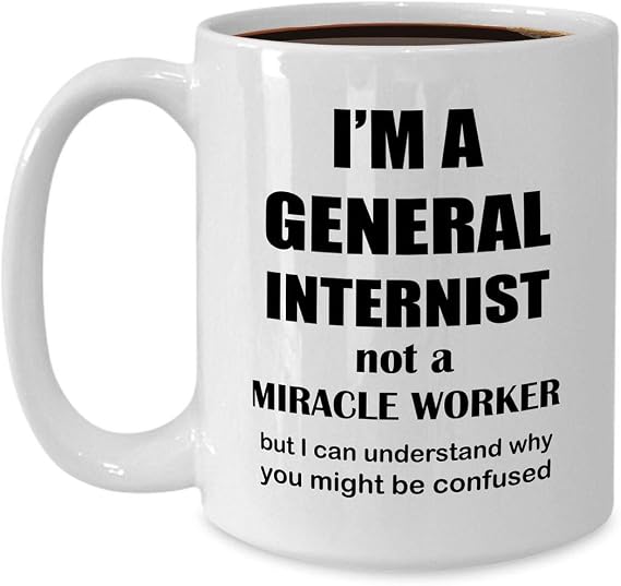 Gifts Idea for General Internist Mug Large 15oz Coffee Tea Cup White Ceramic - Doctor of Internal Medicine Medical Physician Funny Cute Gag Appreciation - Not a Miracle Worker
