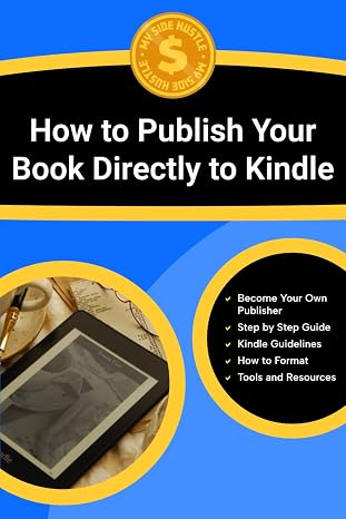 Amazon Kindle Direct Publishing Guide: Learn How to Write, Publish, Optimize, and Market Kindle eBooks Profitably Using Amazon KDPs Proven Framework