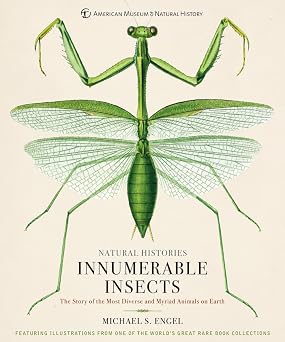 Innumerable Insects The Story of the Most Diverse and Myriad Animals on Earth Natural Histories