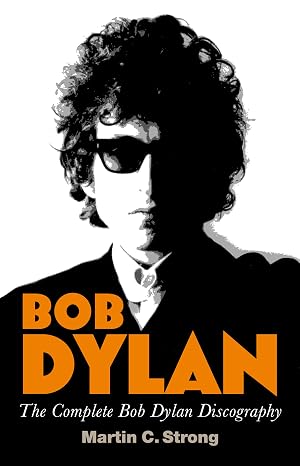Bob Dylan: The Complete Discography: The Complete Bob Dylan Discography