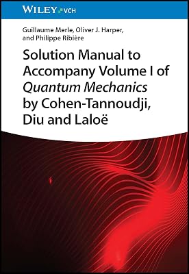 Solution Manual to Accompany Volume I of Quantum Mechanics by Cohen-Tannoudji, Diu and Laloe 1st Edition