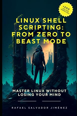 Linux Shell Scripting: From Zero to Beast Mode.: Master Linux Without Losing Your Mind
