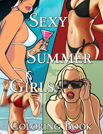 Sexy Summer Girls Coloring Book: Badass Sexy Women In Summer Time Coloring Pages Hot Bikini Ladies Illustrations For Grown Ups Fun & Relaxation