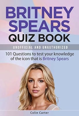 Britney Spears Quiz Book: 101 Questions To Test Your Knowledge Of The Icon That Is Britney Spears Kindle Edition