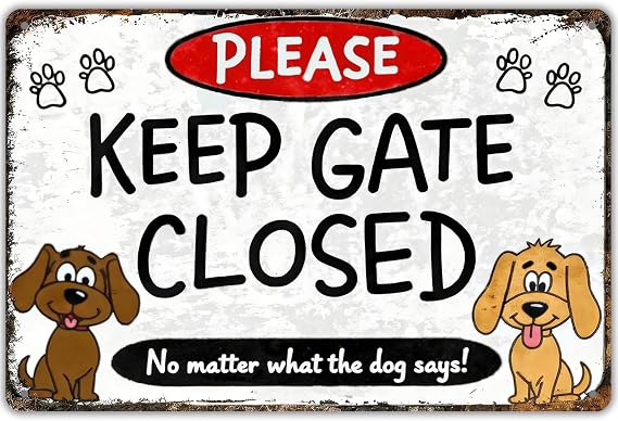 Keep Gate Closed Sign Dogs,No Matter What The Dog Says Metal Sign 8x12 inch