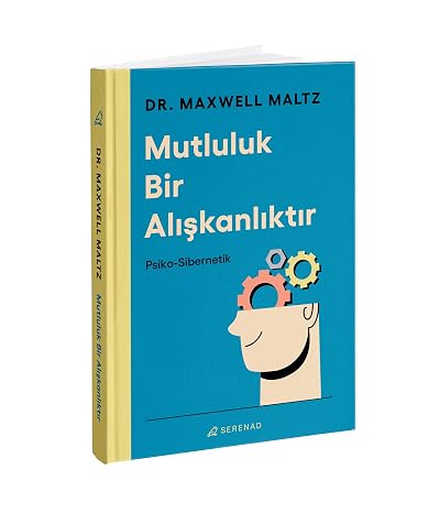 Mutluluk Bir Alışkanlıktır - Psiko-Sibernetik
