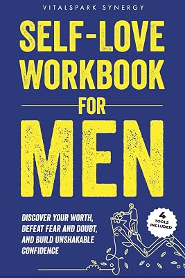 Self-Love Workbook for Men: Discover Your Worth, Defeat Fear and Doubt, and Build Unshakable Confidence Self-Love Blueprint Series Paperback August 25, 2024