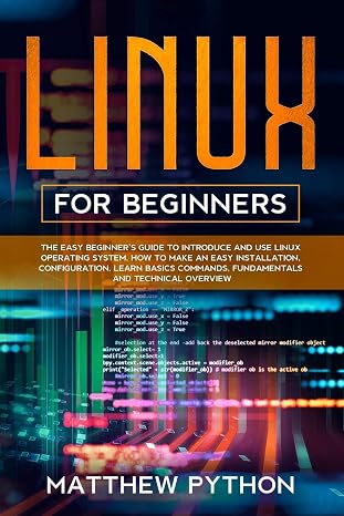 Linux for beginners: The easy beginners guide to introduce and use Linux operating system. How to make an easy installation, configuration, learn basics commands, fundamentals and technical overview.