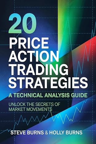 20 Price Action Trading Strategies: A Technical Analysis Guide: Unlock the Secrets of Market Movements