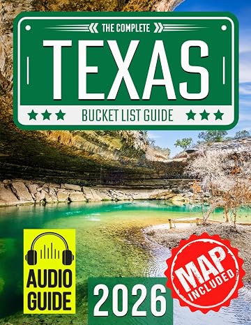 Texas Bucket List: Set Off on 150 Epic Adventures and Discover Incredible Destinations to Live Out Your Dreams While Creating Unforgettable Memories that Will Last a Lifetime. (Map Included)