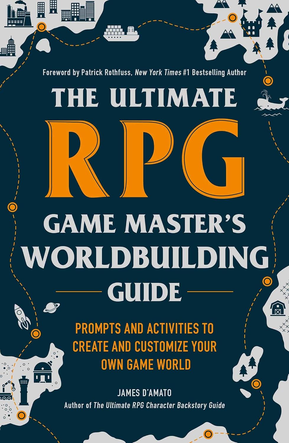 The Ultimate RPG Game Masters Worldbuilding Guide: Prompts and Activities to Create and Customize Your Own Game World Ultimate Role Playing Game Series Paperback – June 1, 2021