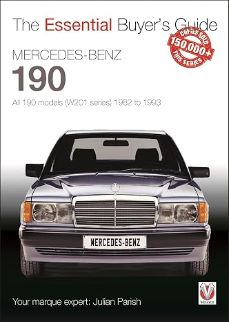 Mercedes-Benz 190: all 190 models (W201 series) 1982 to 1993: The Essential Buyers Guide