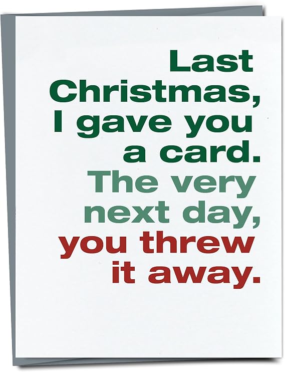Funny Christmas Holiday Card - Last Christmas I Gave You a Card. Unique, Snarky Greeting for Family, Spouse, Friend, CoWorker, White Elephant. 4.25 x 5.5 Blank Inside. Sturdy Matte Cardstock with Envelope.