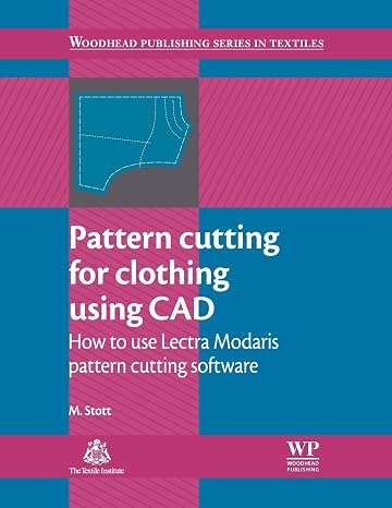 Pattern Cutting for Clothing Using CAD: How to Use Lectra Modaris Pattern Cutting Software (Woodhead Publishing Series in Textiles)