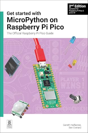 Get started with MicroPython on Raspberry Pi Pico: The Official Raspberry Pi Pico Guide