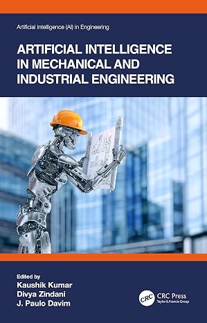 Artificial Intelligence in Mechanical and Industrial Engineering (Artificial Intelligence (AI) in Engineering)