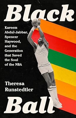 Black Ball: Kareem Abdul-Jabbar, Spencer Haywood, and the Generation that Saved the Soul of the NBA Hardcover March 7, 2023